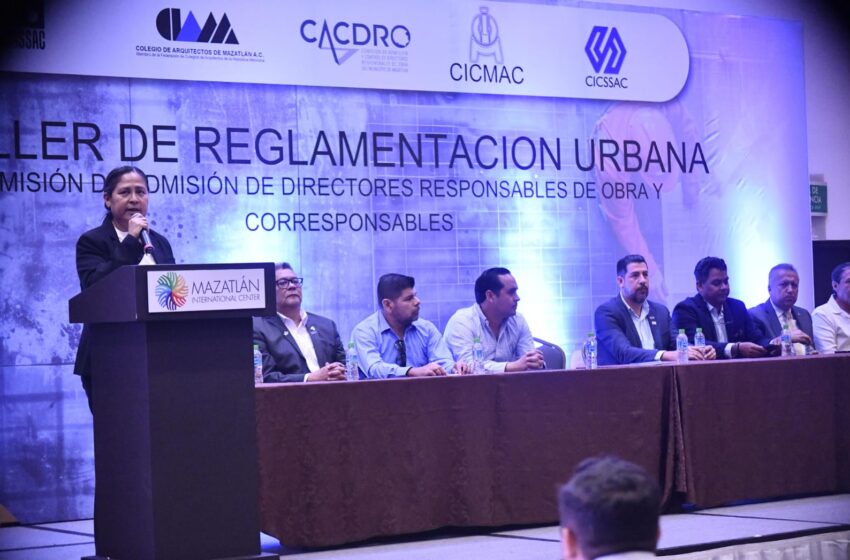  Realizan Taller de Regulación Urbana «Normatividad y Responsabilidad del D.R.O. Ante los Retos Urbanos de Mazatlán”